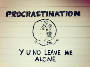 Drawing of big, angry head, with the text "procrastination, y u no leave me alone?"